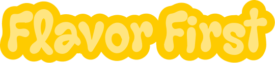 Flavor first